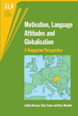 Motivation, Language Attitudes and Globalisation: A Hungarian Perspective Zoltán Dörnyei Motivation, Language Attitudes and Globalisation: A Hungarian Perspective Zoltán Dörnyei