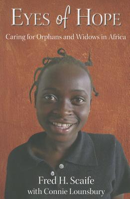 Eyes of Hope: Caring for Orphans and Widows in Africa Fred Scaife Eyes of Hope: Caring for Orphans and Widows in Africa Fred Scaife
