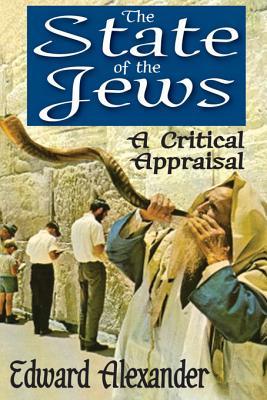 The State of the Jews: A Critical Appraisal Edward Alexander The State of the Jews: A Critical Appraisal Edward Alexander