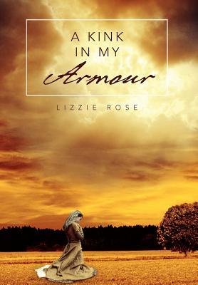 A Kink in My Armour Lizzie Rose A Kink in My Armour Lizzie Rose