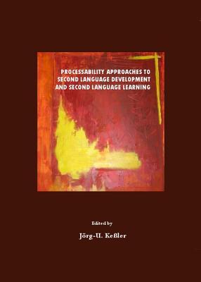 Processability Approaches to Second Language Development and Second Language Learning Jörg-U. Keßler Processability Approaches to Second Language Development and Second Language Learning Jörg-U. Keßler
