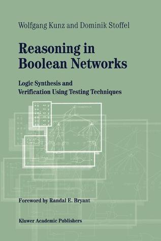 Reasoning in Boolean Networks: Logic Synthesis and Verification Using Testing Techniques Wolfgang Kunz Reasoning in Boolean Networks: Logic Synthesis and Verification Using Testing Techniques Wolfgang Kunz