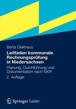 Leitfaden Kommunale Rechnungsprufung in Niedersachsen: Planung, Durchfuhrung Und Dokumentation Nach Nkr Berta Diekhaus Leitfaden Kommunale Rechnungsprufung in Niedersachsen: Planung, Durchfuhrung Und Dokumentation Nach Nkr Berta Diekhaus