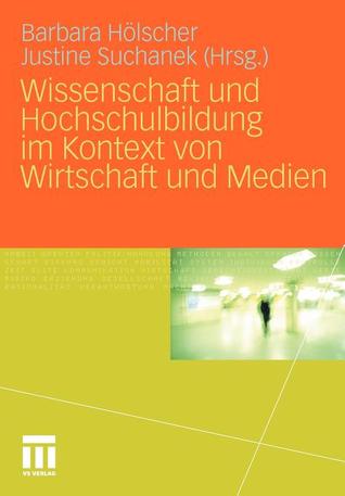 Wissenschaft Und Hochschulbildung Im Kontext Von Wirtschaft Und Medien Barbara H. Lscher Wissenschaft Und Hochschulbildung Im Kontext Von Wirtschaft Und Medien Barbara H. Lscher