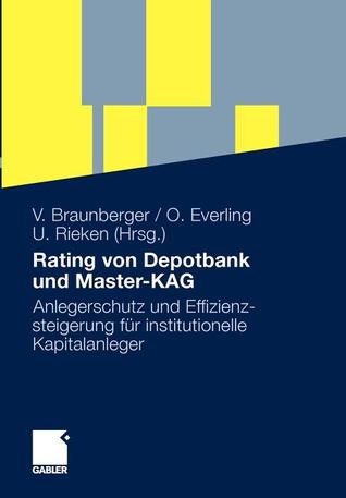 Rating Von Depotbank Und Master-Kag: Anlegerschutz Und Effizienzsteigerung Fur Institutionelle Kapitalanleger Volker Braunberger Rating Von Depotbank Und Master-Kag: Anlegerschutz Und Effizienzsteigerung Fur Institutionelle Kapitalanleger Volker Braunberger