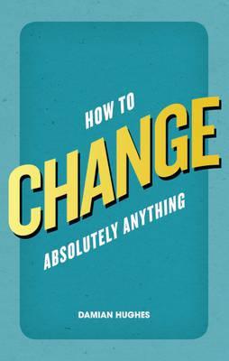 how to change absolutely anything