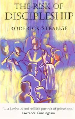 The Risk of Discipleship: The Catholic Church Today Roderick Strange The Risk of Discipleship: The Catholic Church Today Roderick Strange