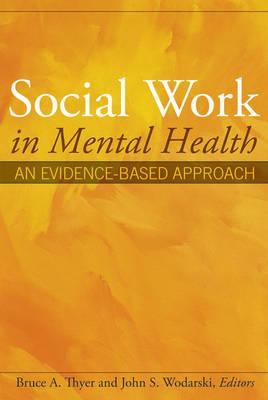 Social Work in Mental Health: An Evidence-Based Approach Bruce A. Thyer Social Work in Mental Health: An Evidence-Based Approach Bruce A. Thyer