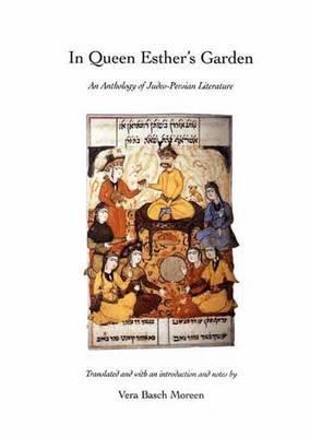 In Queen Esthers Garden: An Anthology of Judeo-Persian Literature Vera Basch Moreen In Queen Esthers Garden: An Anthology of Judeo-Persian Literature Vera Basch Moreen