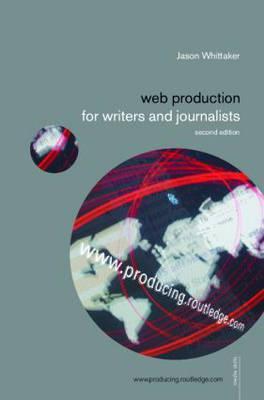 Web Production for Writers and Journalists (Media Skills)