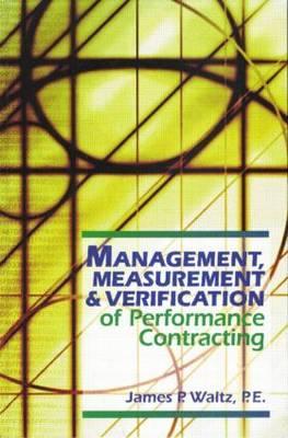 Management, Measurement & Verification of Performance Contracting James P. Waltz Management, Measurement & Verification of Performance Contracting James P. Waltz