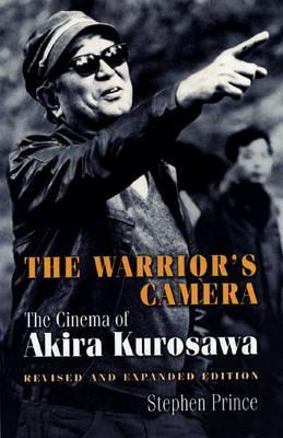 The Warrior s Camera: The Cinema Of Akira Kurosawa