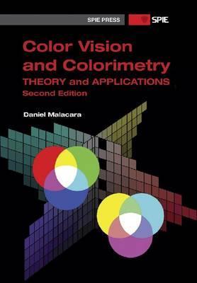 Color Vision and Colorimetry: Theory and Applications Daniel Malacara Color Vision and Colorimetry: Theory and Applications Daniel Malacara