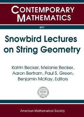 Snowbird Lectures on String Geometry: Proceedings of Ams-IMS-Siam Joint Summer Research Conference on String Geometry, June 5-11, 2004 Ams-IMS-Siam Joint Summer Research Conference Snowbird Lectures on String Geometry: Proceedings of Ams-IMS-Siam Joint Summer Research Conference on String Geometry, June 5-11, 2004 Ams-IMS-Siam Joint Summer Research Conference