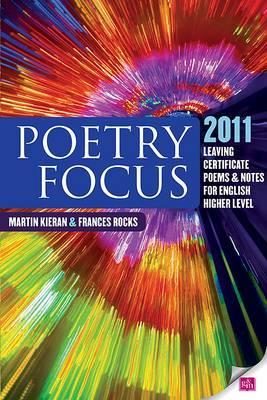 Poetry Focus 2011: Leaving Certificate Poems & Notes for English Higher Level Martin Kieran Poetry Focus 2011: Leaving Certificate Poems & Notes for English Higher Level Martin Kieran