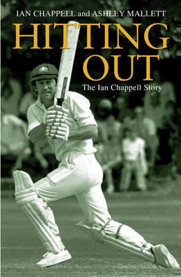 Hitting Out: The Ian Chappell Story Ian Chappell Hitting Out: The Ian Chappell Story Ian Chappell