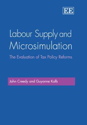 Labour Supply and Microsimulation: The Evaluation of Tax Policy Reforms John Creedy Labour Supply and Microsimulation: The Evaluation of Tax Policy Reforms John Creedy