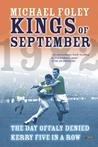 Kings of September: The Day Offaly Denied Kerry Five in a Row Kings of September: The Day Offaly Denied Kerry Five in a Row