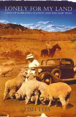 Lonely for My Land: Tales of Karratha Station and the Nor West Tish Lees Lonely for My Land: Tales of Karratha Station and the Nor West Tish Lees