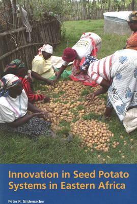 Innovation in Seed Potato Systems in Eastern Africa Peter Gildemacher Innovation in Seed Potato Systems in Eastern Africa Peter Gildemacher
