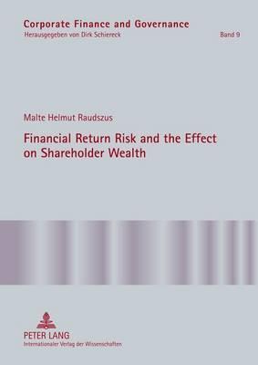 Financial Return Risk and the Effect on Shareholder Wealth: How M&A Announcements and Banking Crisis Events Affect Stock Mean Returns and Stock Return Risk a Compendium of Five Empirical Studies Across Selective Industries Malte Helmut Raudszus Financial Return Risk and the Effect on Shareholder Wealth: How M&A Announcements and Banking Crisis Events Affect Stock Mean Returns and Stock Return Risk a Compendium of Five Empirical Studies Across Selective Industries Malte Helmut Raudszus