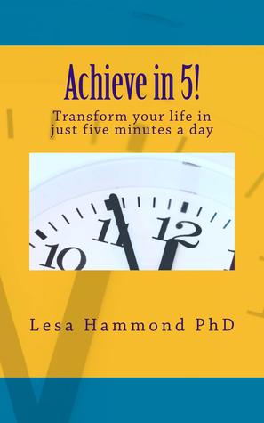Achieve in 5! Lesa Hammond Achieve in 5! Lesa Hammond