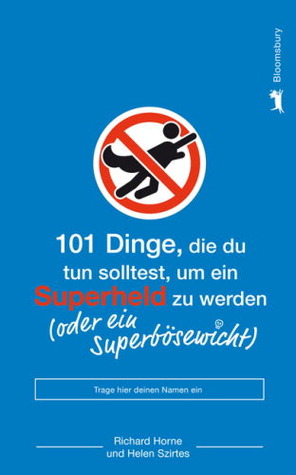 101 Dinge die du tun solltest, um ein Superheld zu werden Helen Szirtes 101 Dinge die du tun solltest, um ein Superheld zu werden Helen Szirtes