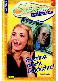 Sabrina macht Geschichte! (Sabrina,total verhext! Bd.5) Joseph Locke Sabrina macht Geschichte! (Sabrina,total verhext! Bd.5) Joseph Locke