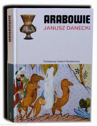 Arabowie Janusz Danecki Arabowie Janusz Danecki