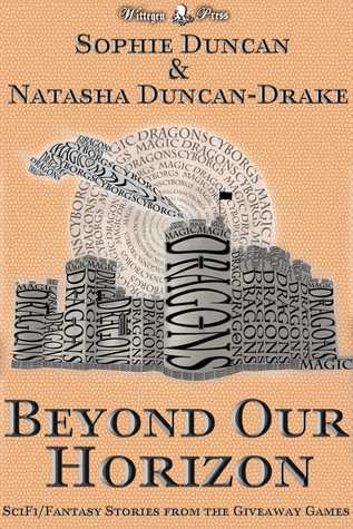 Beyond Our Horizon: The Science Fiction and Fantasy Stories From The Wittegen Press Giveaway Games Sophie Duncan Beyond Our Horizon: The Science Fiction and Fantasy Stories From The Wittegen Press Giveaway Games Sophie Duncan