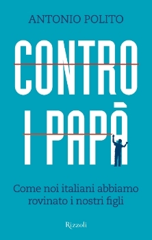 Contro i papà Antonio Polito Contro i papà Antonio Polito