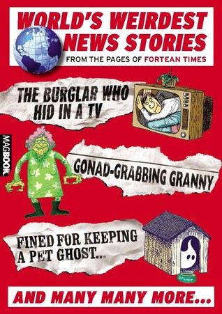 Worlds Weirdest News Stories: From the Pages of Fortean Times Paul Sieveking Worlds Weirdest News Stories: From the Pages of Fortean Times Paul Sieveking