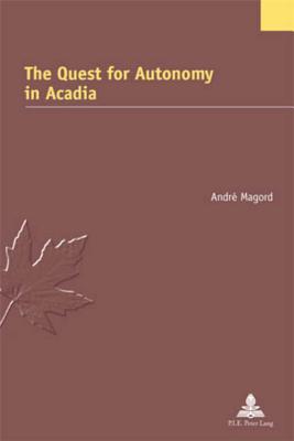 The Quest for Autonomy in Acadia André Magord The Quest for Autonomy in Acadia André Magord