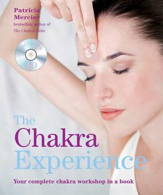 The Chakra Experience: Your Complete Chakra Workshop in a Book Patricia Mercier The Chakra Experience: Your Complete Chakra Workshop in a Book Patricia Mercier
