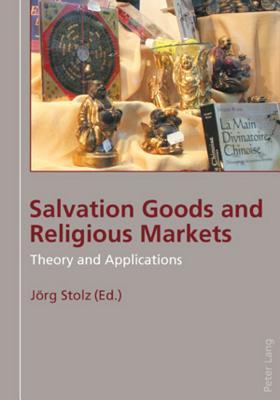 Salvation Goods and Religious Markets: Theory and Applications Jörg Stolz Salvation Goods and Religious Markets: Theory and Applications Jörg Stolz