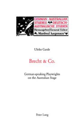 Brecht & Co.: German Speaking Playwrights On The Australian Stage Ulrike Garde Brecht & Co.: German Speaking Playwrights On The Australian Stage Ulrike Garde