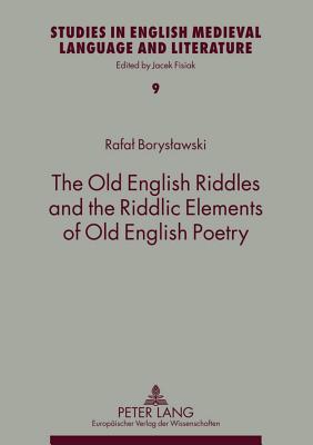 The Old English Riddles and the Riddlic Elements of Old English Poetry Rafał Borysławski The Old English Riddles and the Riddlic Elements of Old English Poetry Rafał Borysławski