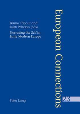 Narrating The Self In Early Modern Europe Bruno Tribout Narrating The Self In Early Modern Europe Bruno Tribout