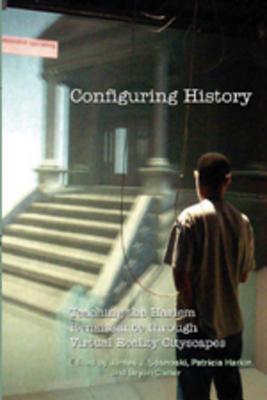 Configuring History: Teaching the Harlem Renaissance Through Virtual Reality Cityscapes James J. Sosnoski Configuring History: Teaching the Harlem Renaissance Through Virtual Reality Cityscapes James J. Sosnoski