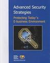 Advanced Security Strategies: Protecting Today's E-Business Environment Advanced Security Strategies: Protecting Today's E-Business Environment