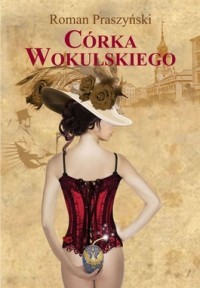 Córka Wokulskiego Roman Praszyński Córka Wokulskiego Roman Praszyński