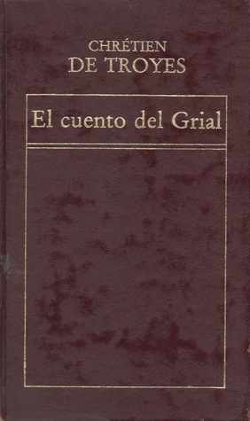 Historia de Perceval o el Cuento del Grial Chrétien de Troyes Historia de Perceval o el Cuento del Grial Chrétien de Troyes
