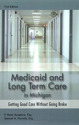 Medicaid And Long Term Care In Michigan: Getting Good Care Without Going Broke P. Mark Accettura Medicaid And Long Term Care In Michigan: Getting Good Care Without Going Broke P. Mark Accettura