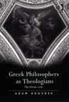 Greek Philosophers as Theologians: The Divine Arche Greek Philosophers as Theologians: The Divine Arche
