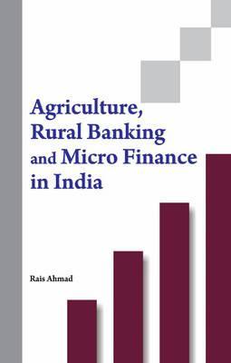 Agriculture, Rural Banking and Micro Finance in India Ahmad Agriculture, Rural Banking and Micro Finance in India Ahmad