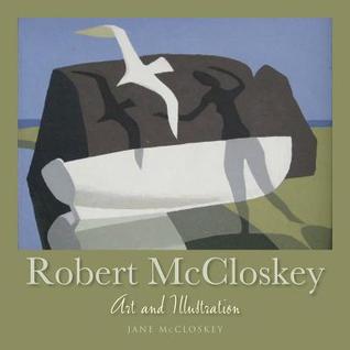 Robert McCloskey: Art and Illustration Jane McCloskey Robert McCloskey: Art and Illustration Jane McCloskey