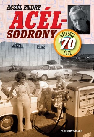 Acélsodrony - Hetvenes évek (Acélsodrony, #2) Aczél Endre Acélsodrony - Hetvenes évek (Acélsodrony, #2) Aczél Endre