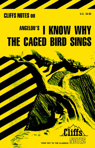 Cliffs Notes on Angelou s I Know Why the Caged Bird Sings