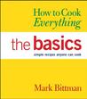 How to Cook Everything: The Basics: Simple Recipes Anyone Can Cook