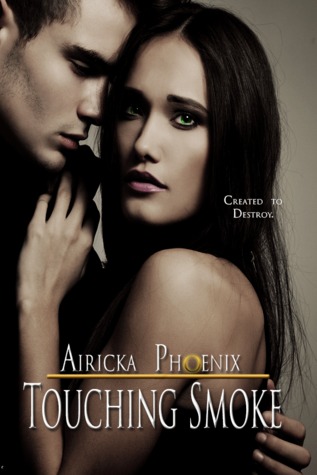 Touching Smoke (Touch, #1) Airicka Phoenix Touching Smoke (Touch, #1) Airicka Phoenix